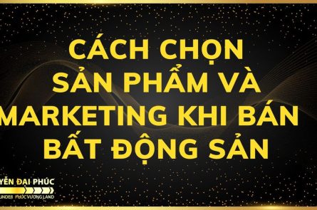 cach chon san pham va marketing bat dong san