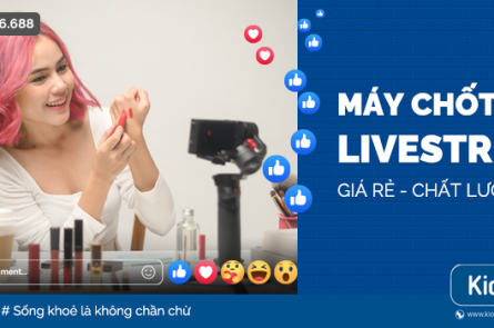 Máy chốt đơn Livestream