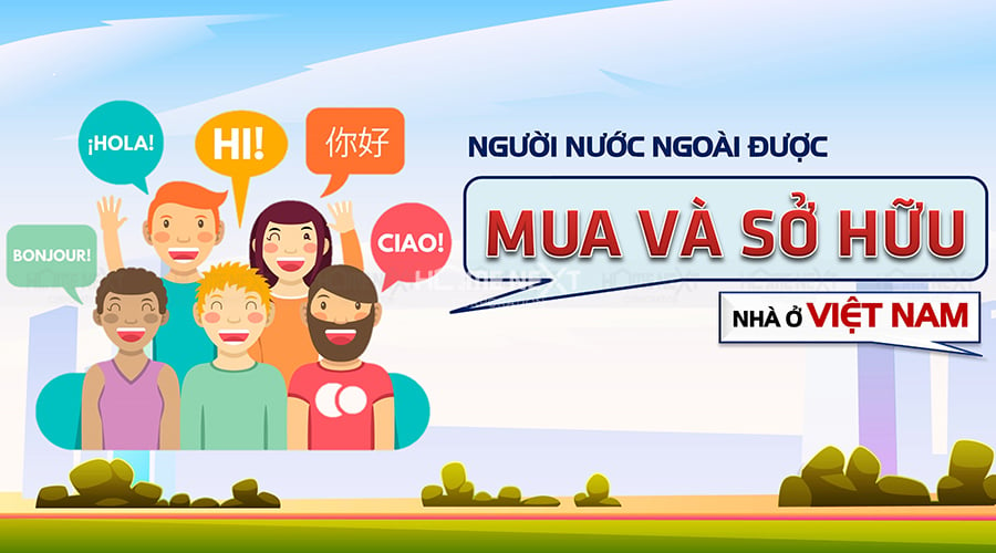 Người nước ngoài được mua và sở hữu nhà ở tại Việt Nam