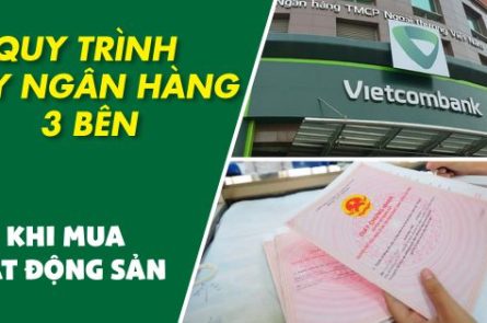 Quy trinh vay ngan hang 3 ben bat dong san