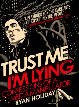 Trust Me, I’m Lying - Ryan Holiday